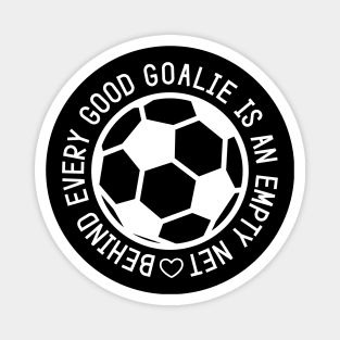 Behind Every Good Goalie Is An Empty Net Soccer Boys Girls Cute Funny Magnet